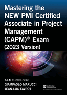 Mastering the NEW PMI Certified Associate in Project Management (CAPM)(R) Exam (2023 Version)
