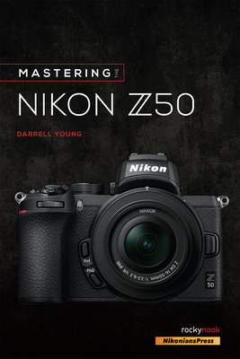 Mastering the Nikon Z50 - Young, Darrell