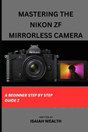 Mastering the Nikon Zf Mirrorless Camera: A Beginner Step by Step Guide 2