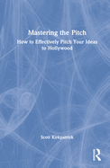 Mastering the Pitch: How to Effectively Pitch Your Ideas to Hollywood