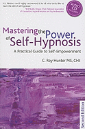 Mastering the Power of Self-Hypnosis: A Practical Guide to Self Empowerment - second edition