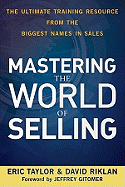 Mastering the World of Selling: The Ultimate Training Resource from the Biggest Names in Sales