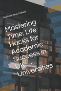 Mastering Time: Life Hacks for Academic Success in UK Universities