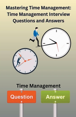 Mastering Time Management: Time management Interview Questions and Answers - Singh, Chetan