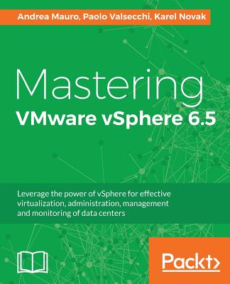 Mastering VMware vSphere 6.5 - Mauro, Andrea, and Valsecchi, Paolo, and Novak, Karel