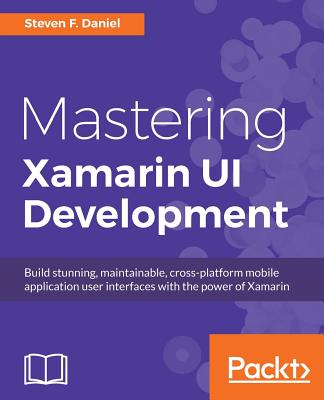 Mastering Xamarin UI Development - Daniel, Steven F.