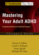 Mastering Your Adult ADHD: A Cognitive-Behavioral Treatment Programtherapist Guide