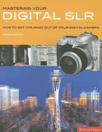 Mastering Your Digital SLR: How to Get the Most Out of Your Digital SLR
