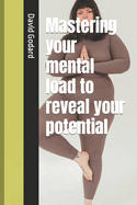 Mastering your mental load to reveal your potential