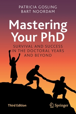 Mastering Your PhD: Survival and Success in the Doctoral Years and Beyond - Gosling, Patricia, and Noordam, Bart