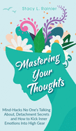 Mastering Your Thoughts: Mind-Hacks No One's Talking About, Detachment Secrets and How to Kick Inner Emotions Into High Gear