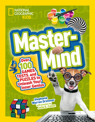 Mastermind: Over 100 Games, Tests, and Puzzles to Unleash Your Inner Genius - Drimmer, Stephanie Warren, and National Geographic Kids