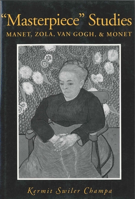 "masterpiece" Studies: Manet, Zola, Van Gogh, and Monet - Champa, Kermit S