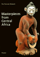 Masterpieces from Central Africa: The Tervuren Museum - Verswijver, Gustaaf (Editor), and Bouttiaux-Ndiaye, Anne-Marie (Editor), and Baeke, Viviane (Editor)