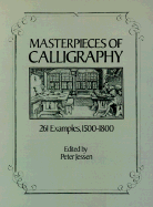 Masterpieces of Calligraphy: 261 Examples, 1500-1800 - Jessen, Peter (Editor)