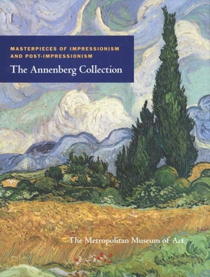 Masterpieces of Impressionism and Post-Impressionism: The Annenberg Collection - Bailey, Colin B, Mr., and Rishel, Joseph J, and Rosenthal, Mark