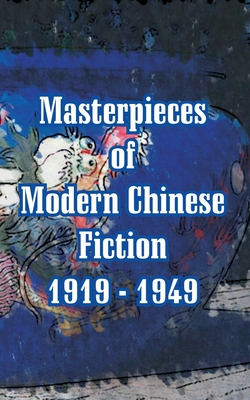 Masterpieces of Modern Chinese Fiction 1919 - 1949 - Xun, Lu, Professor, and Et Al