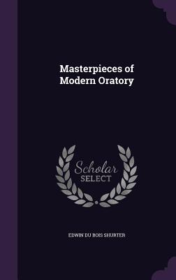 Masterpieces of Modern Oratory - Shurter, Edwin Du Bois