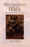 Masterpieces of the Bible: Insights Into Art of Faith - White, Keith