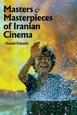 Masters and Masterpieces of Iranian Cinema - Dabashi, Hamid