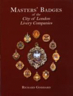 Masters' Badges of the City of London Livery Companies - Goddard, Richard