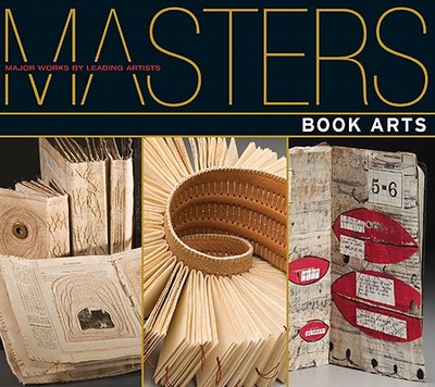 Masters: Book Arts: Major Works by Leading Artists - Lark Books