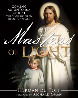Masters of Light: Coming Unto Christ Through Inspired Devotional Art - Du Toit, Herman C