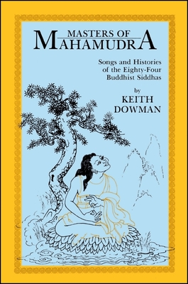 Masters of Mahamudra: Songs and Histories of the Eighty-Four Buddhist Siddhas - Dowman, Keith
