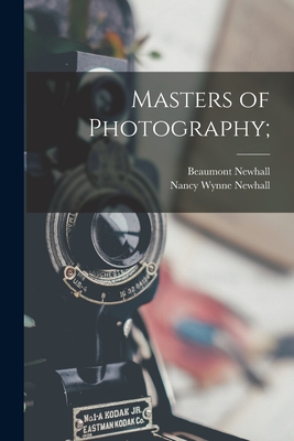 Masters of Photography; - Newhall, Beaumont 1908-, and Newhall, Nancy Wynne