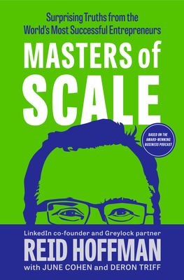 Masters of Scale: Surprising Truths from the World's Most Successful Entrepreneurs - Hoffman, Reid, and Cohen, June, and Triff, Deron