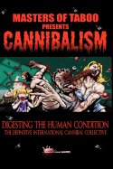 Masters Of Taboo: Cannibalism, Digesting The Human Condition: The Definitive International Cannibal Collective
