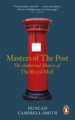 Masters of the Post: The Authorized History of the Royal Mail - Campbell-Smith, Duncan