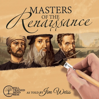 Masters of the Renaissance: Michelangelo, Leonardo Da Vinci, and More - Weiss, Jim