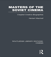 Masters of the Soviet Cinema: Crippled Creative Biographies