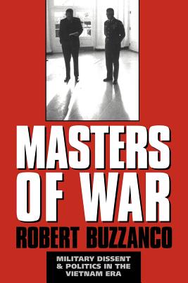 Masters of War: Military Dissent and Politics in the Vietnam Era - Buzzanco, Robert