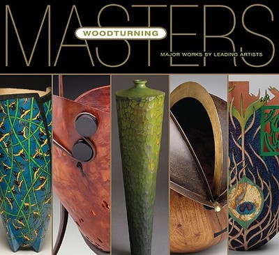 Masters: Woodturning: Major Works by Leading Artists - Christiansen, Jim, and Tourtillott, Suzanne J E (Editor)