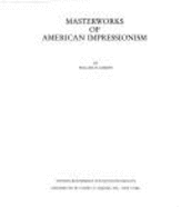 Masterworks of American Impressionism: Exhibition Catalogue - Gerdts, William H, Dr.