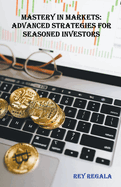 Mastery in Markets: Advanced Strategies for Seasoned Investors