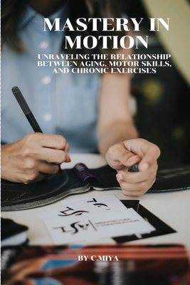 Mastery in Motion: Unraveling the Relationship between Aging, Motor Skills, and Chronic Exercises C. - E, Elio