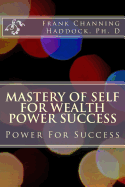 Mastery of Self for Wealth Power Success: Power for Success