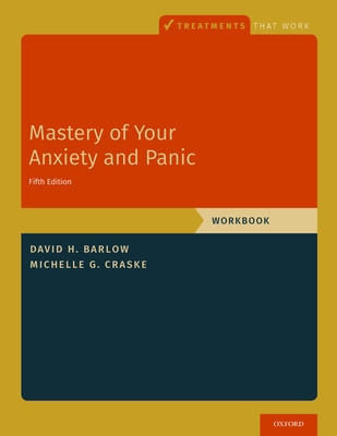 Mastery of Your Anxiety and Panic: Workbook - Barlow, David H, and Craske, Michelle G