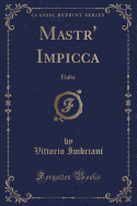 Mastr' Impicca: Fiaba (Classic Reprint)