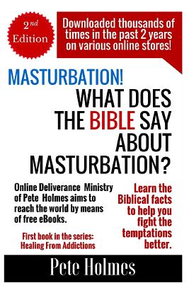 Masturbation!: What Does the Bible Say about Masturbation? - Holmes, Pete