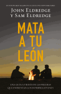 Mata A Tu Leon: Una Guia A Traves de las Pruebas Que Enfrentan los Hombres Jovenes = Killing Lions