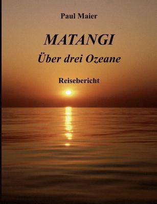 Matangi -?ber drei Ozeane - Maier, Paul