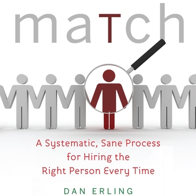 Match: A Systematic, Sane Process for Hiring the Right Person Every Time - Griffith, Kaleo (Read by), and Erling, Dan