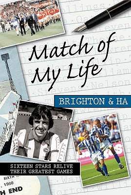 Match of My Life Brighton and Hove Albion: Sixteen Stars Relive Their Greatest Games - Camillin, Paul