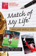 Match of My Life - England World Cup: Fourteen Stars Relive the Agony and the Ecstasy