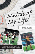 Match of My Life - Fulham: Twelve Stars Relive Their Favourite Games