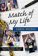 Match of My Life Leeds Rhinos: Thirteen Stars Relive Their Favourite Games